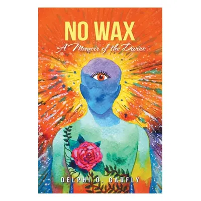 "No Wax: A Memoir of the Divine" - "" ("Gadfly Delphi O.")