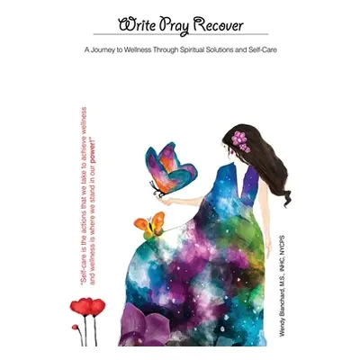 "Write Pray Recover: A Journey To Wellness Through Spiritual Solutions and Self Care" - "" ("Bla