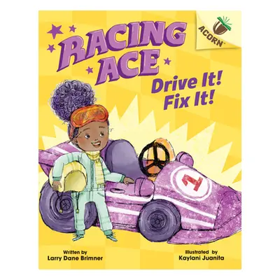 "Racing Ace: Drive It! Fix It!: An Acorn Book" - "" ("Brimner Larry Dane")