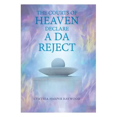 "The Court's of Heaven Declare a Da Reject" - "" ("Haywood Cynthia Harper")