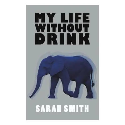 "My Life Without Drink" - "" ("Smith Sarah")