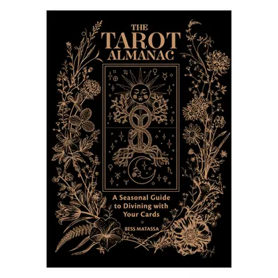 "The Tarot Almanac: A Seasonal Guide to Divining with Your Cards" - "" ("Matassa Bess")