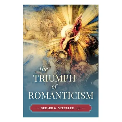 "The Triumph of Romanticism" - "" ("Steckler S. J. Gerard")