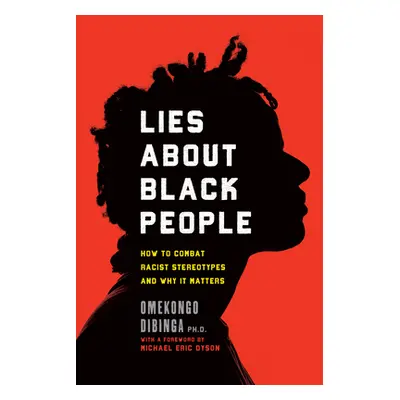 "Lies about Black People: How to Combat Racist Stereotypes and Why It Matters" - "" ("Dibinga Om