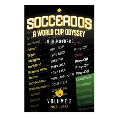 "Socceroos - A World Cup Odyssey, Volume 2 2006 to 2022" - "" ("Maynard John")