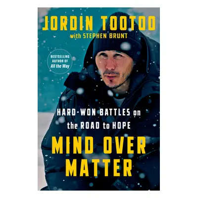 Mind Over Matter: Hard-Won Battles on the Road to Hope (Tootoo Jordin)