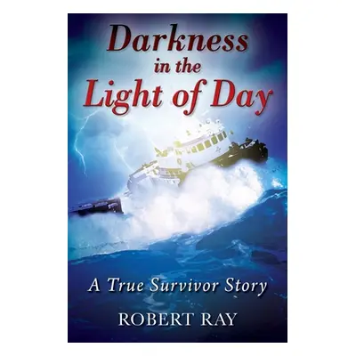 "Darkness in the Light of Day: A True Survivor Story" - "" ("Ray Robert")