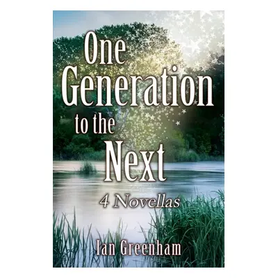 "One Generation to the Next: 4 Novellas" - "" ("Greenham Ian")