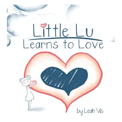 "Little Lu Learns to Love: A Children's Book about Love and Kindness" - "" ("Vis Leah")