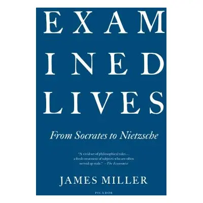 "Examined Lives: From Socrates to Nietzsche" - "" ("Miller James")