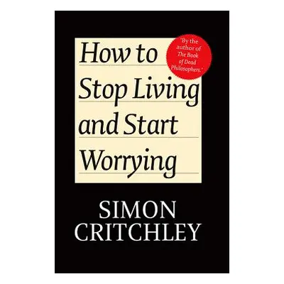 "How to Stop Living and Start Worrying: Conversations with Carl Cederstrom" - "" ("Critchley Sim