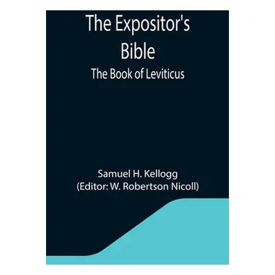 "The Expositor's Bible: The Book of Leviticus" - "" ("H. Kellogg Samuel")