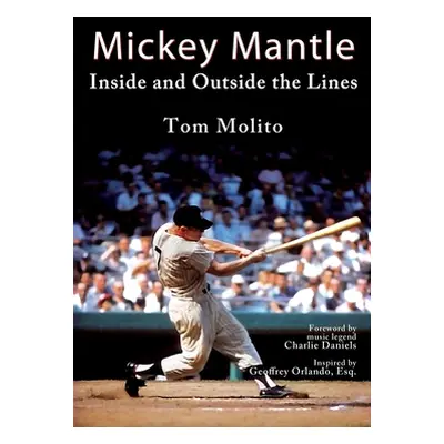 "Mickey Mantle: Inside and Outside the Lines" - "" ("Molito Tom")