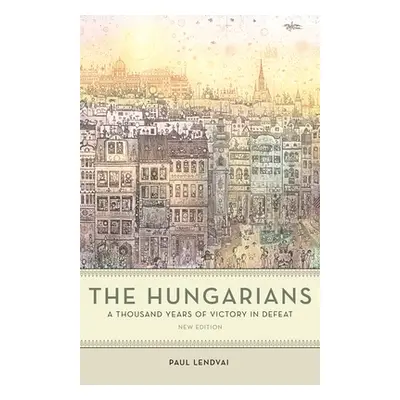 "The Hungarians: A Thousand Years of Victory in Defeat" - "" ("Lendvai Paul")