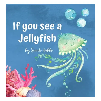 "If you see a Jellyfish" - "" ("Hobbs Sandi M.")