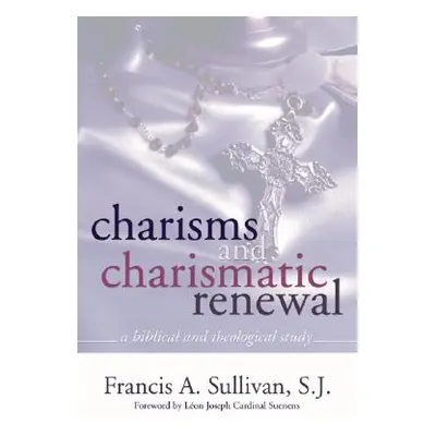 "Charisms and Charismatic Renewal: A Biblical and Thelogical Study" - "" ("Sullivan Rev Francis 