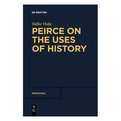 "Peirce on the Uses of History" - "" ("Viola Tullio")