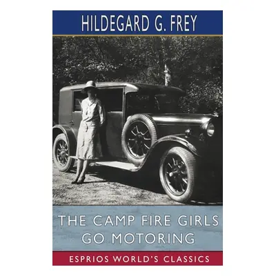 "The Camp Fire Girls Go Motoring (Esprios Classics): or, Along the Road That Leads the Way" - ""