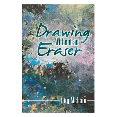 "Drawing Without an Eraser" - "" ("McLain Guy")