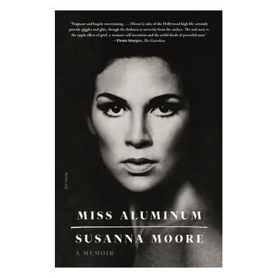 "Miss Aluminum: A Memoir" - "" ("Moore Susanna")