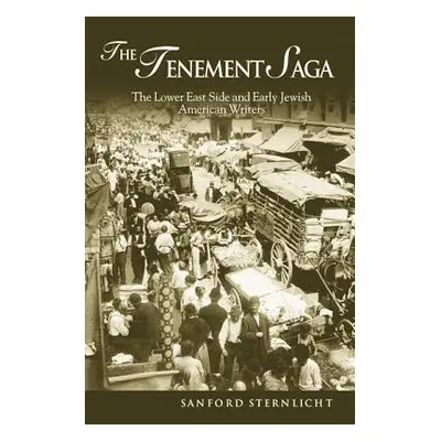 "The Tenement Saga: The Lower East Side and Early Jewish American Writers" - "" ("Sternlicht San