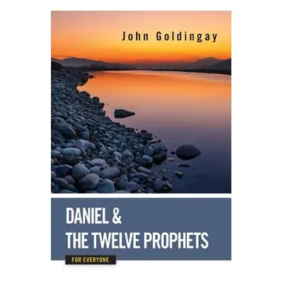 "Daniel and the Twelve Prophets for Everyone" - "" ("Goldingay John")