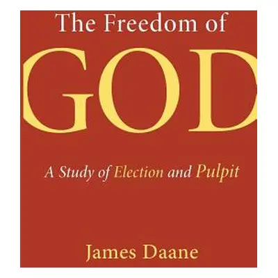 "Freedom of God: A Study of Election and Pulpit" - "" ("Daane James")