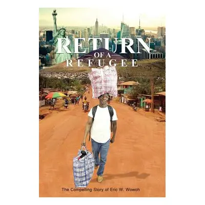 "Return of a Refugee" - "" ("Wowoh Eric Willise")