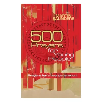 "500 Prayers for Young People: Prayers for a New Generation" - "" ("Saunders Martin")