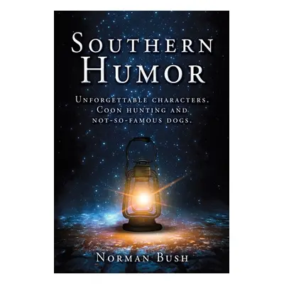 "Southern Humor: Unforgettable characters. Coon hunting and not-so-famous dogs." - "" ("Norman B