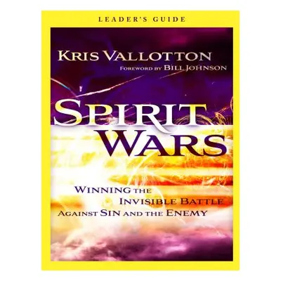 "Spirit Wars: Winning the Invisible Battle Against Sin and the Enemy" - "" ("Vallotton Kris")