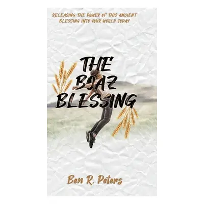 "The Boaz Blessing: Releasing the Power of this Ancient Blessing into Your World Today" - "" ("P