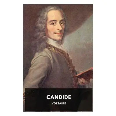 "Candide (1759 unabridged edition): A French satire by Voltaire" - "" ("Voltaire")