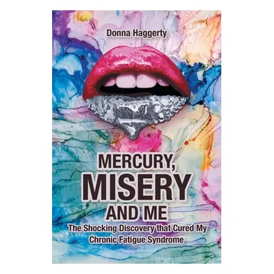 "Mercury, Misery, and Me: The Shocking DiscoveryThat Cured My Chronic Fatigue Syndrome" - "" ("H