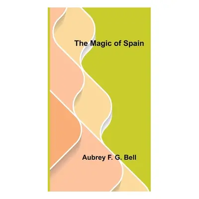 "The Magic of Spain" - "" ("F. G. Bell Aubrey")