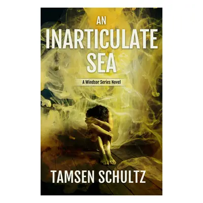 "An Inarticulate Sea: Windsor Series, Book 5" - "" ("Schultz Tamsen")