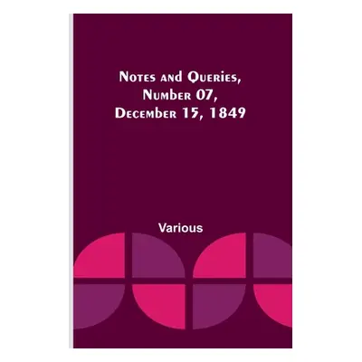 "Notes and Queries, Number 07, December 15, 1849" - "" ("Various")