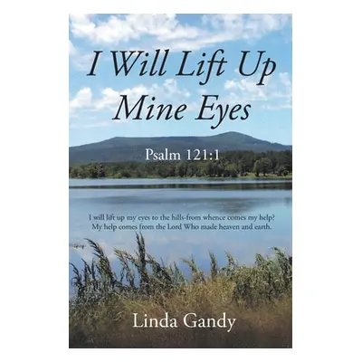 "I Will Lift Up Mine Eyes: Psalm 121:1" - "" ("Gandy Linda")