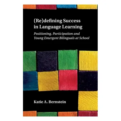 "(Re)defining Success in Language Learning: Positioning, Participation and Young Emergent Biling