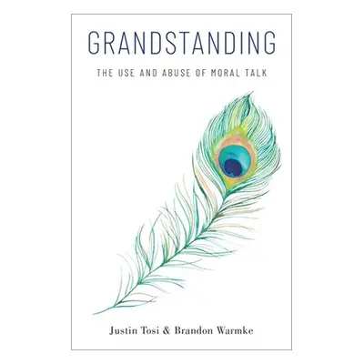 "Grandstanding: The Use and Abuse of Moral Talk" - "" ("Tosi Justin")