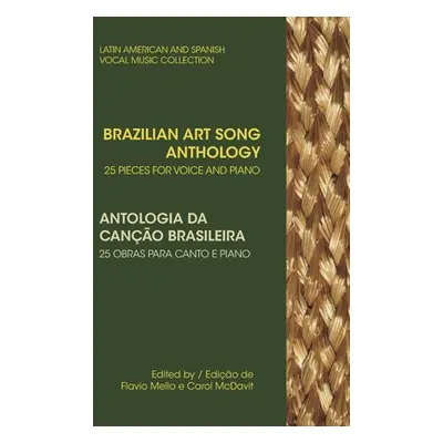 "Brazilian Art Song Anthology: 25 pieces for voice and piano" - "" ("McDavit Carol")