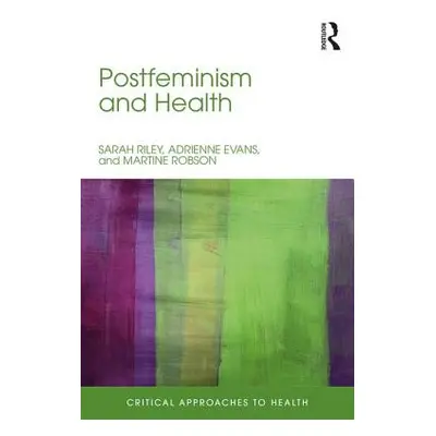 "Postfeminism and Health: Critical Psychology and Media Perspectives" - "" ("Riley Sarah")