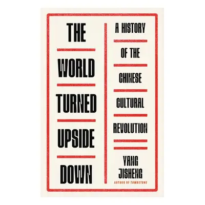 "The World Turned Upside Down: A History of the Chinese Cultural Revolution" - "" ("Jisheng Yang