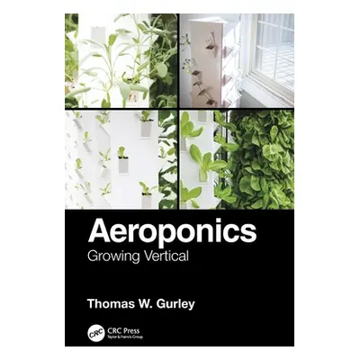 "Aeroponics: Growing Vertical" - "" ("Gurley Thomas W.")