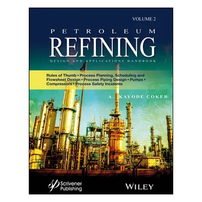 "Petroleum Refining Design and Applications Handbook: Rules of Thumb, Process Planning, Scheduli