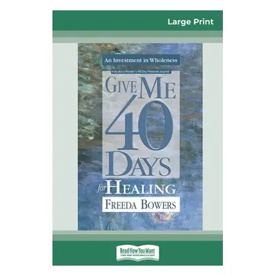 "Give Me 40 Days for Healing (16pt Large Print Edition)" - "" ("Bowers Freeda")