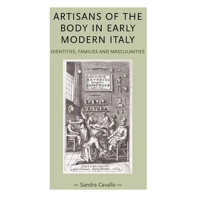 "Artisans of the Body in Early Modern Italy: Identities, Families and Masculinities" - "" ("Cava