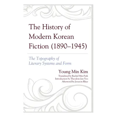 "The History of Modern Korean Fiction (1890-1945): The Topography of Literary Systems and Form" 