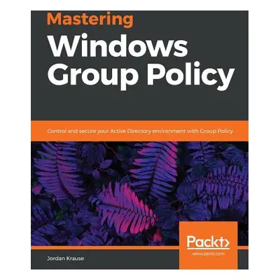 "Mastering Windows Group Policy" - "" ("Krause Jordan")