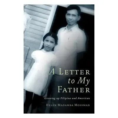 "A Letter to My Father: Growing up Filipina and American" - "" ("Mossman Helen Madamba")